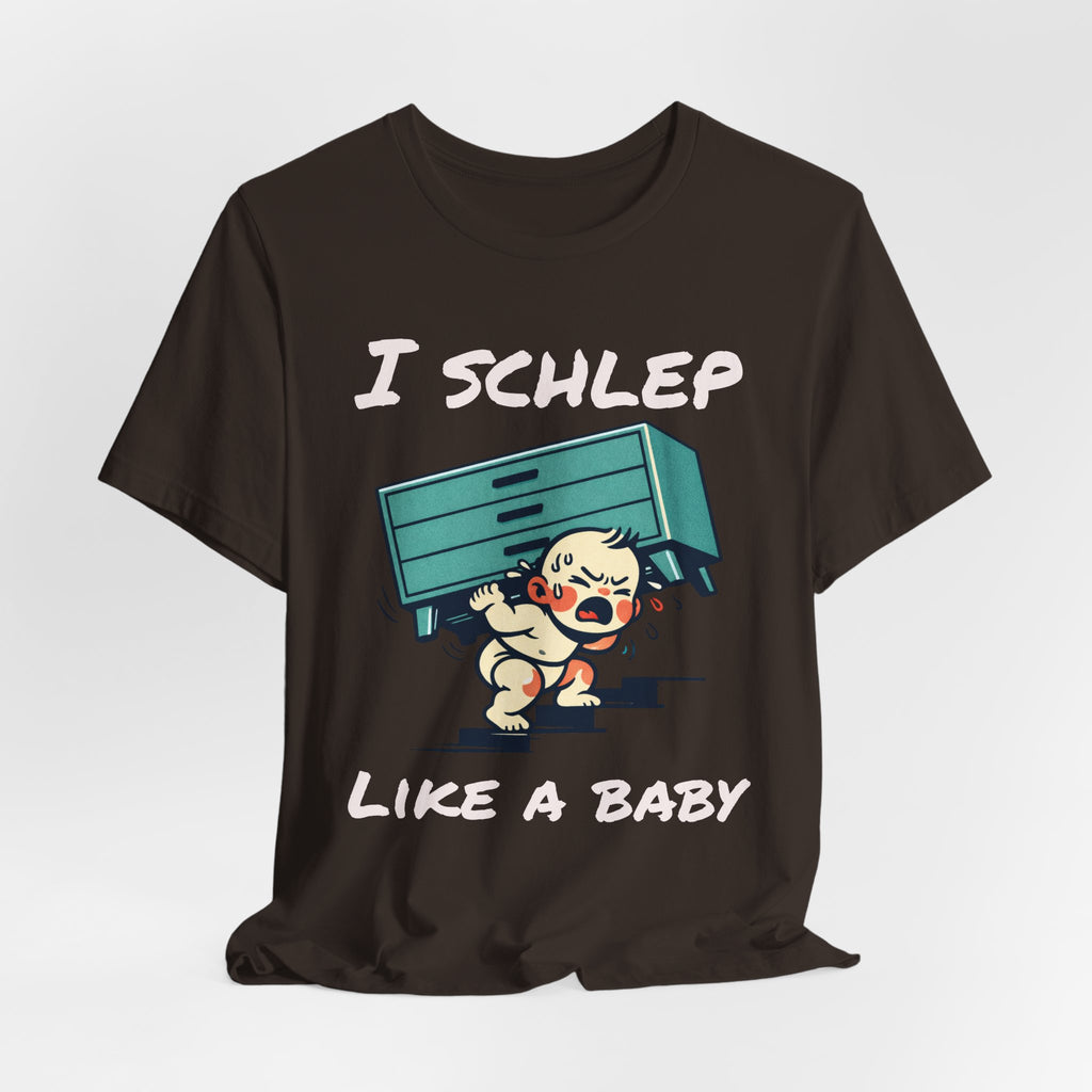 I Schlep Like a Baby T-Shirt — Funny Humor Moving Day Tee