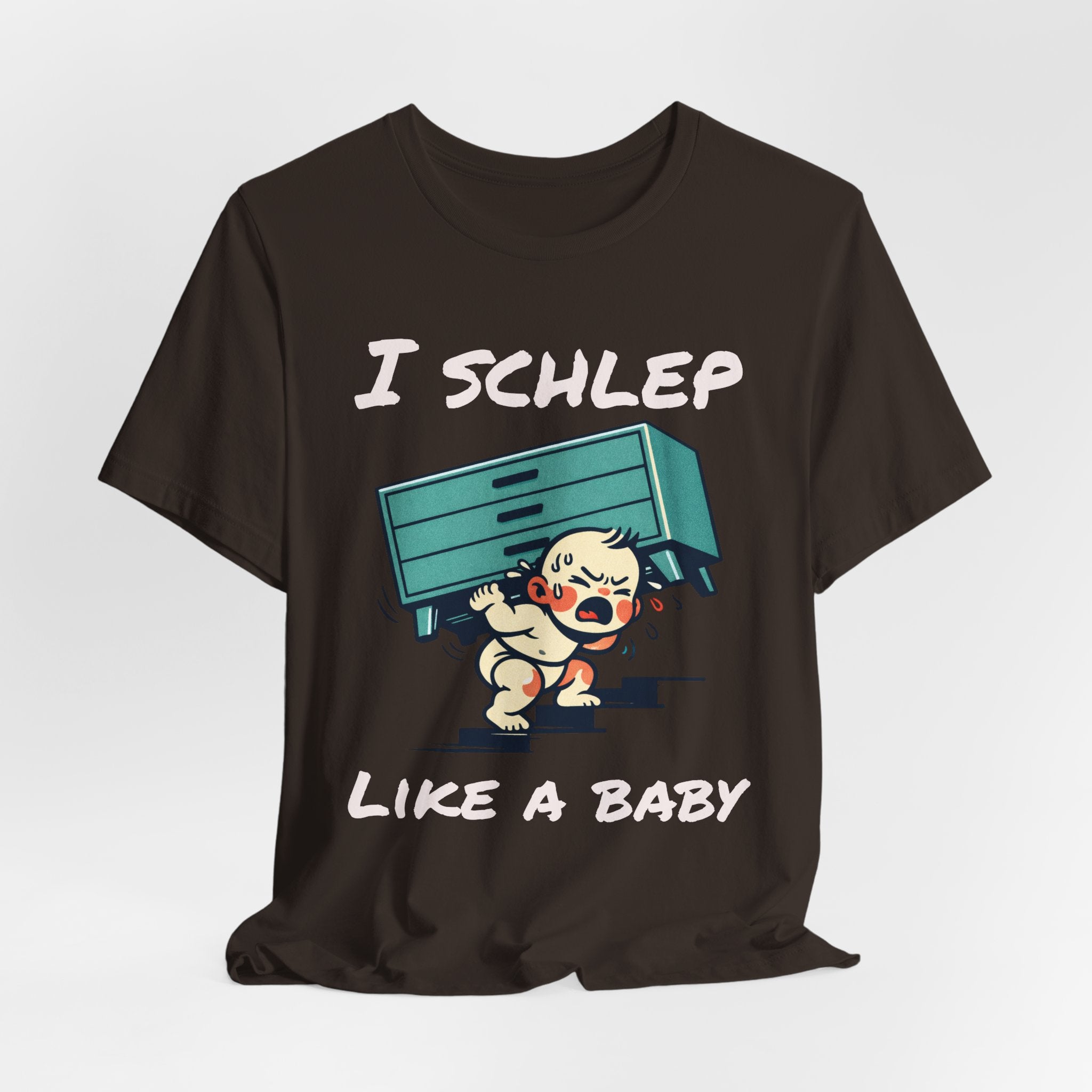 I Schlep Like a Baby T-Shirt — Funny Humor Moving Day Tee