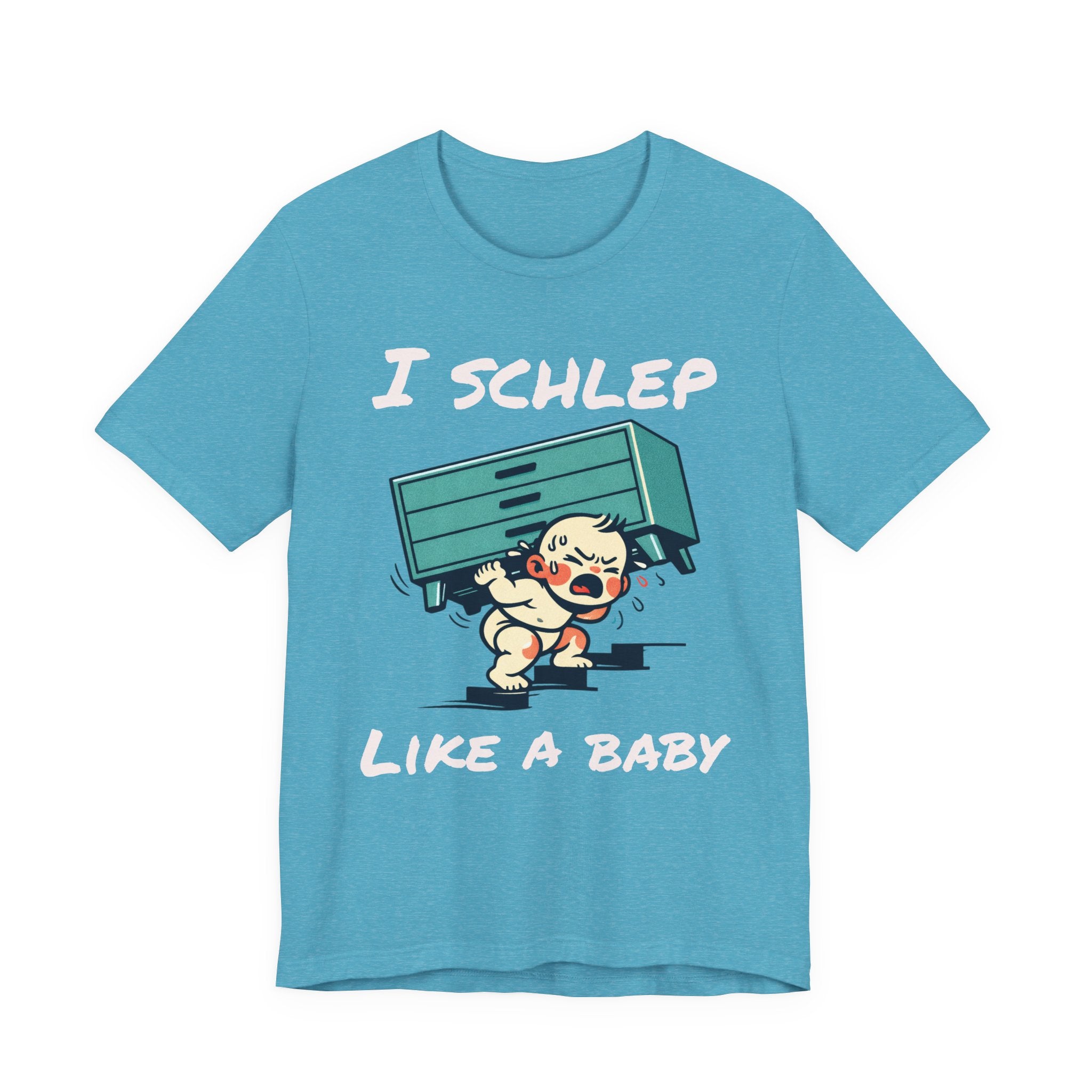 I Schlep Like a Baby T-Shirt — Funny Humor Moving Day Tee