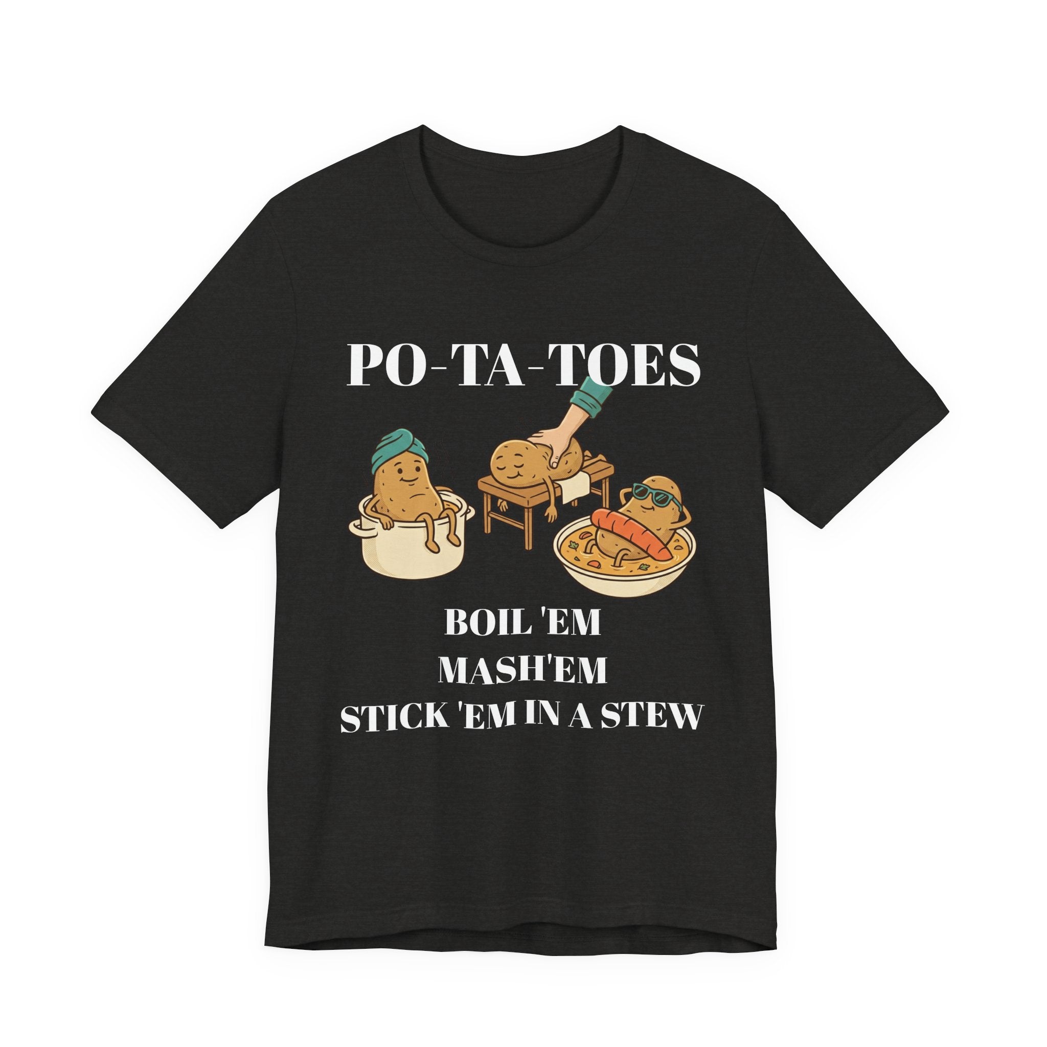 Potatoes Funny T‑Shirt — "PO‑TA‑TOES: Boil 'Em, Mash 'Em, Stick 'Em in a Stew"