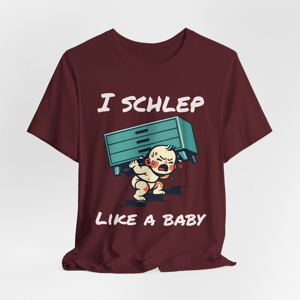 I Schlep Like a Baby T-Shirt — Funny Humor Moving Day Tee