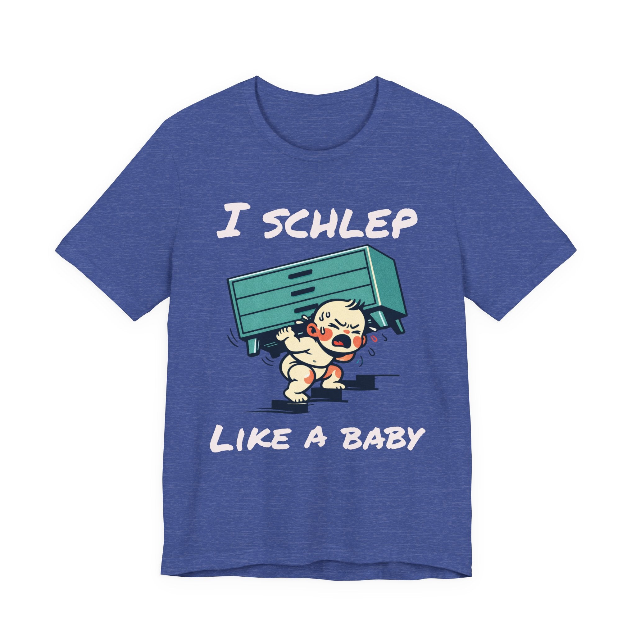 I Schlep Like a Baby T-Shirt — Funny Humor Moving Day Tee