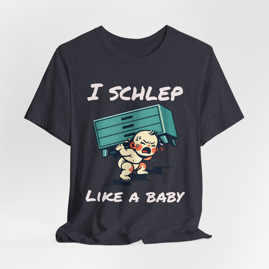 I Schlep Like a Baby T-Shirt — Funny Humor Moving Day Tee