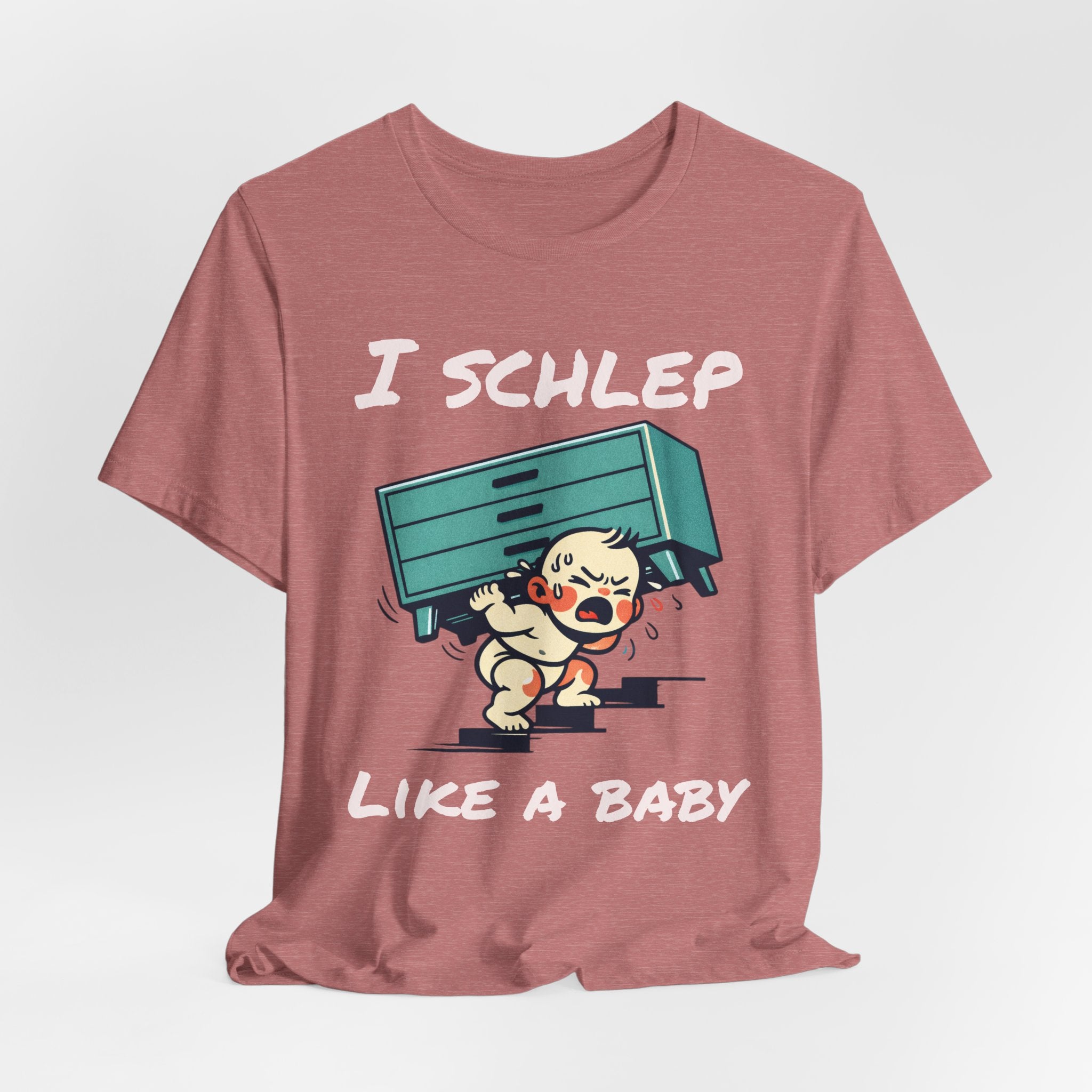 I Schlep Like a Baby T-Shirt — Funny Humor Moving Day Tee