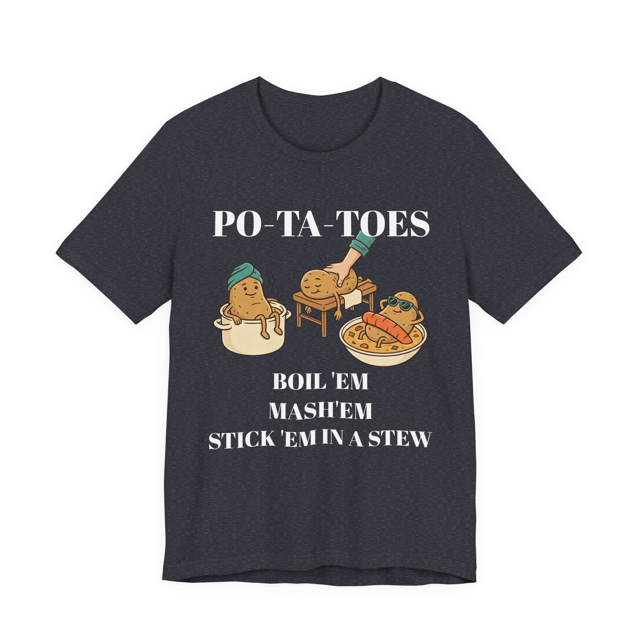 Potatoes Funny T‑Shirt — "PO‑TA‑TOES: Boil 'Em, Mash 'Em, Stick 'Em in a Stew"