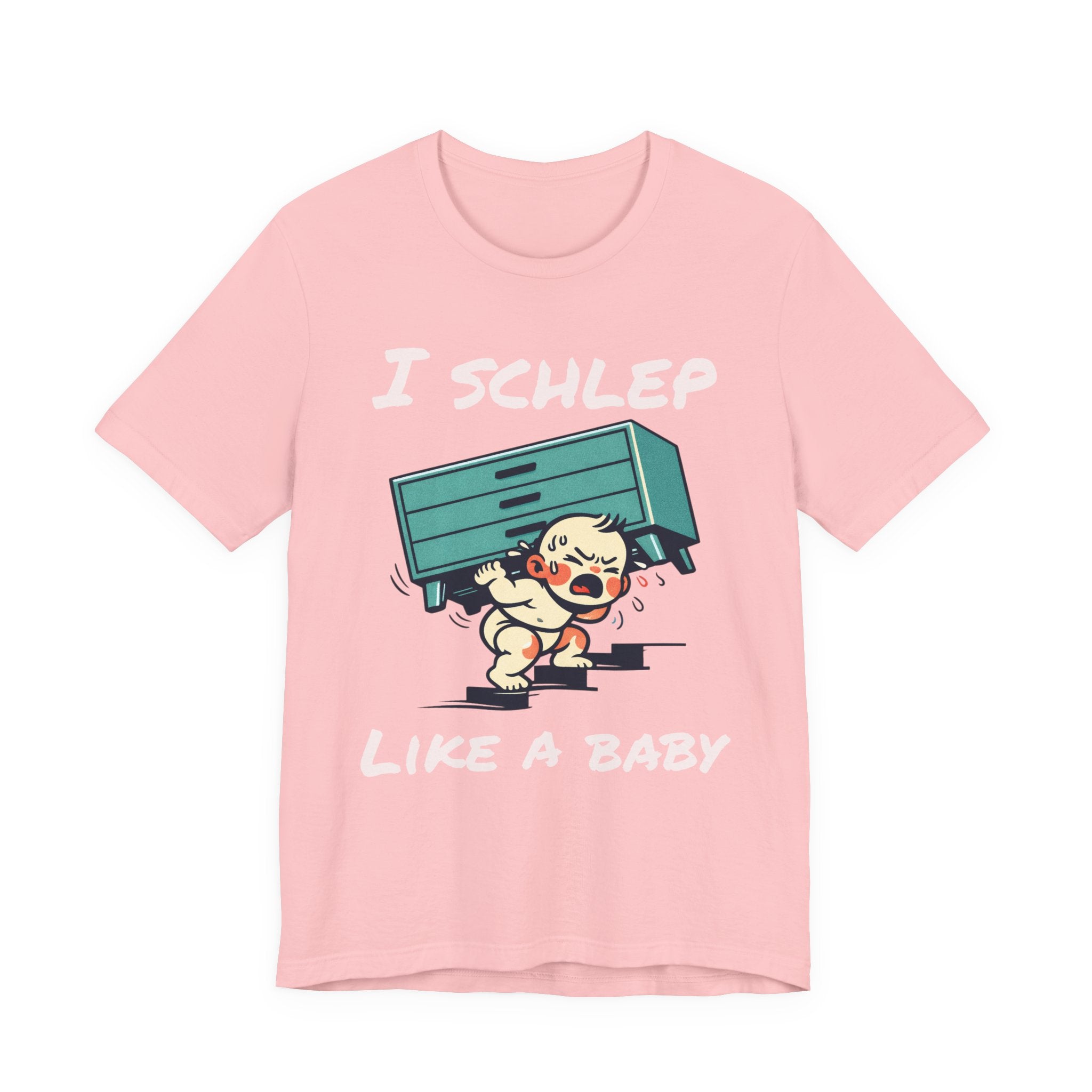 I Schlep Like a Baby T-Shirt — Funny Humor Moving Day Tee