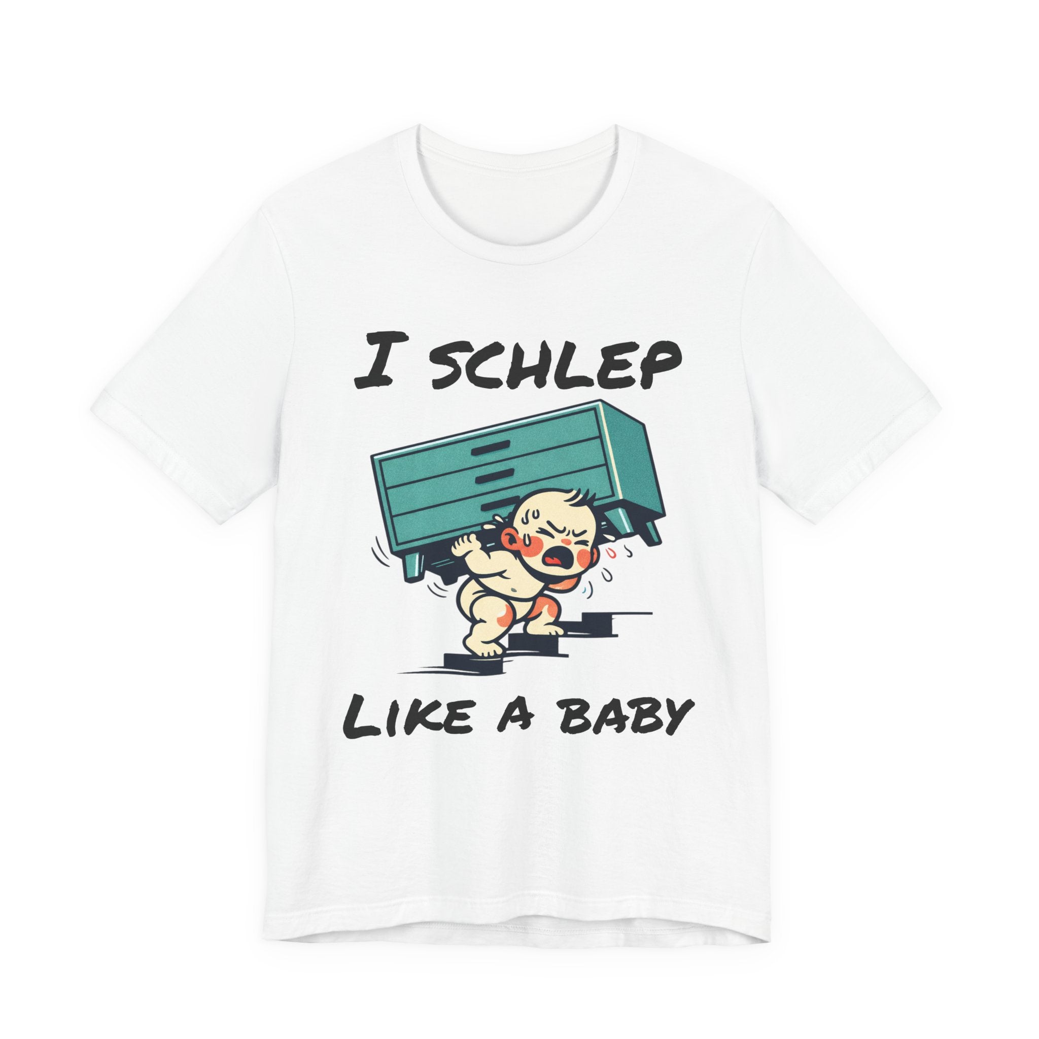 I Schlep Like a Baby T-Shirt — Funny Humor Moving Day Tee