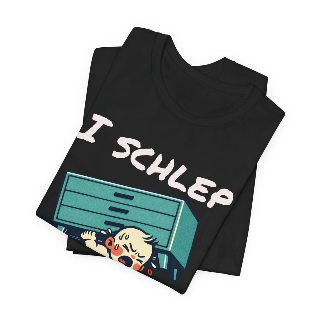 I Schlep Like a Baby T-Shirt — Funny Humor Moving Day Tee