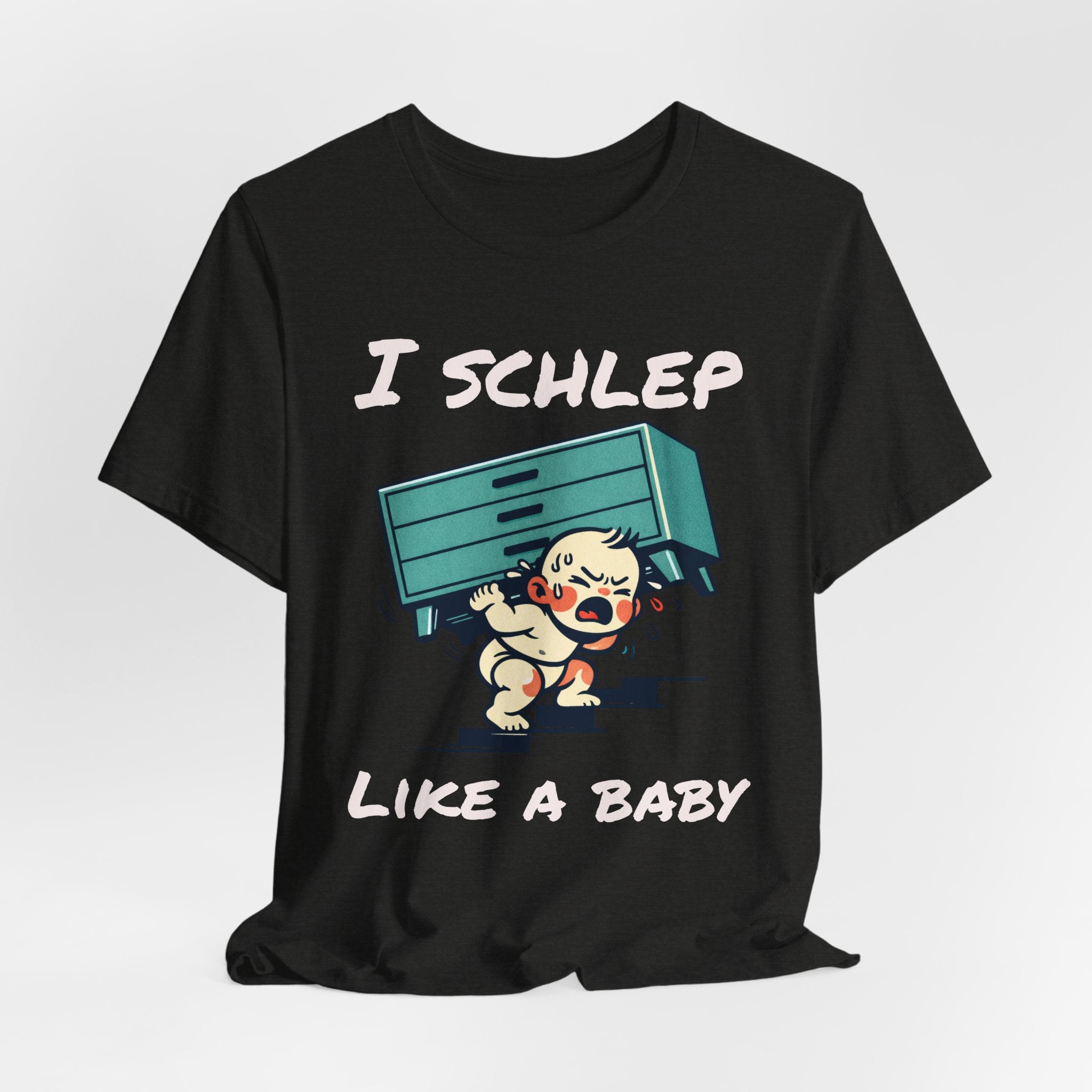 I Schlep Like a Baby T-Shirt — Funny Humor Moving Day Tee