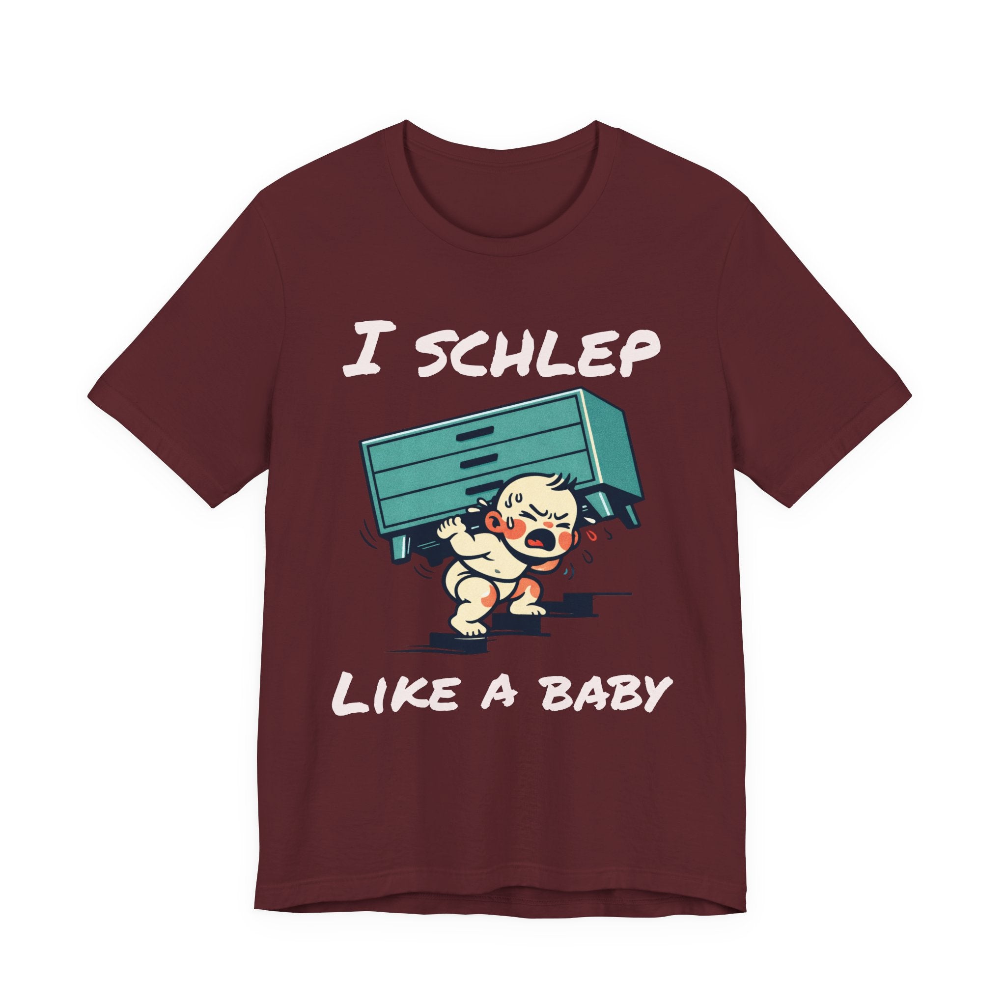 I Schlep Like a Baby T-Shirt — Funny Humor Moving Day Tee
