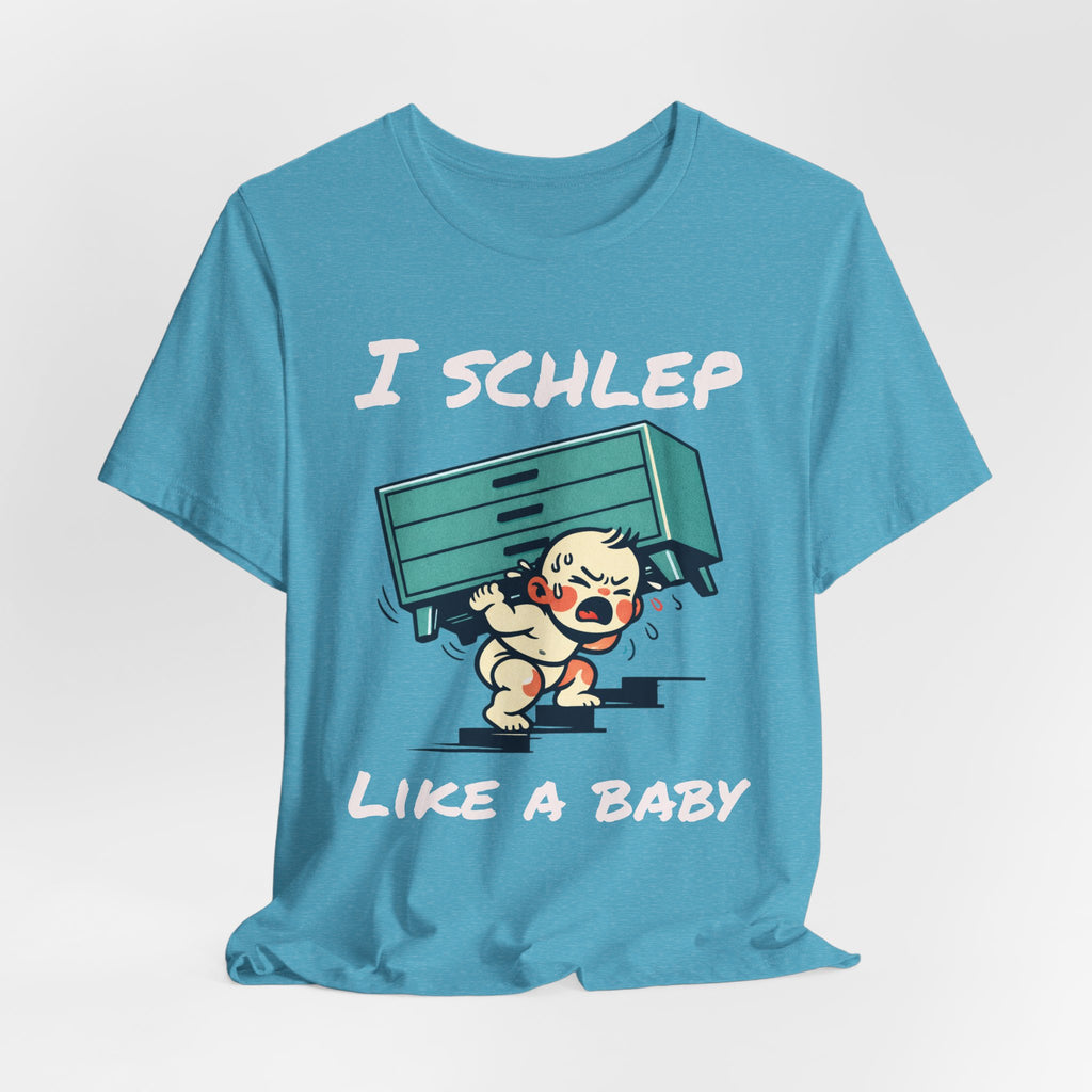I Schlep Like a Baby T-Shirt — Funny Humor Moving Day Tee