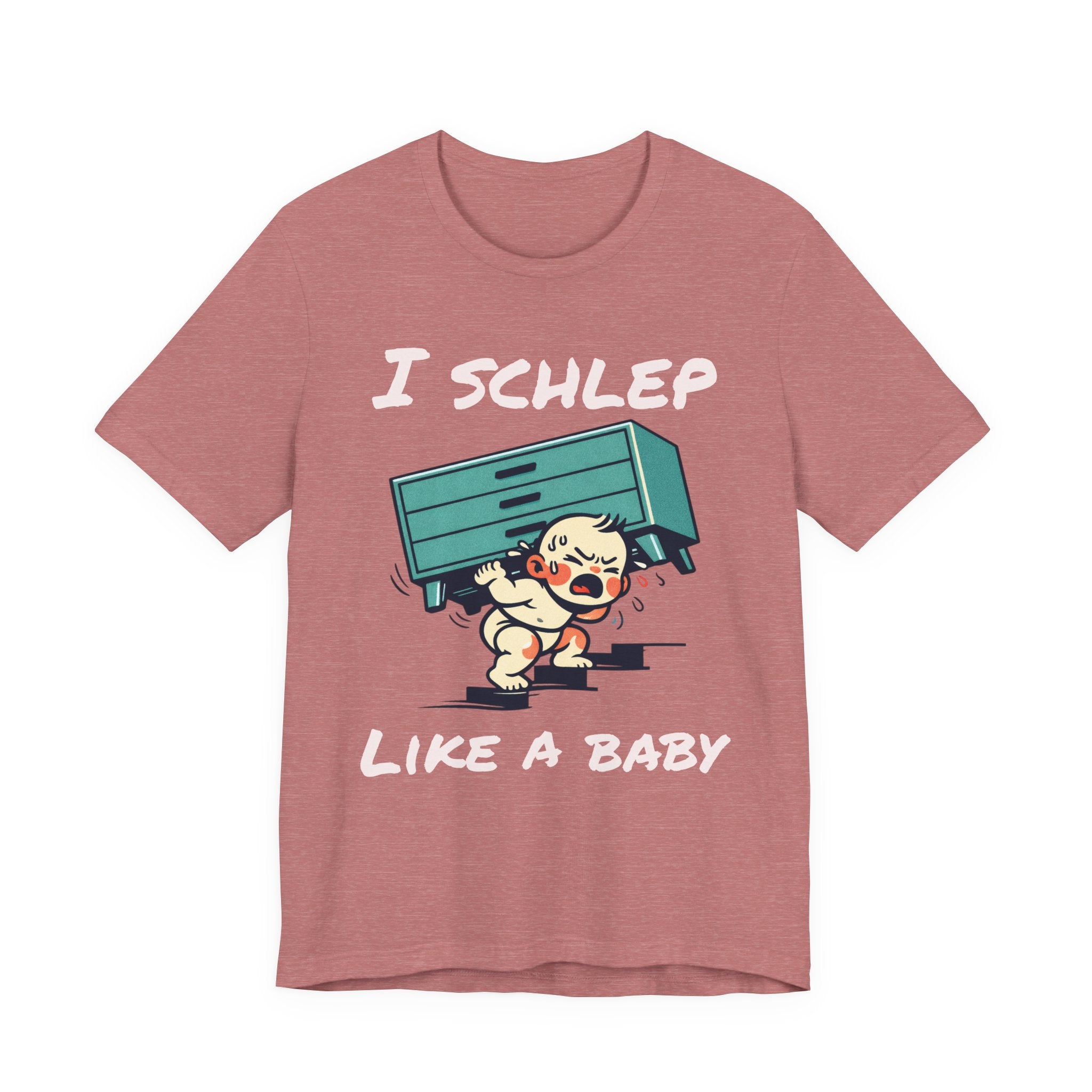 I Schlep Like a Baby T-Shirt — Funny Humor Moving Day Tee
