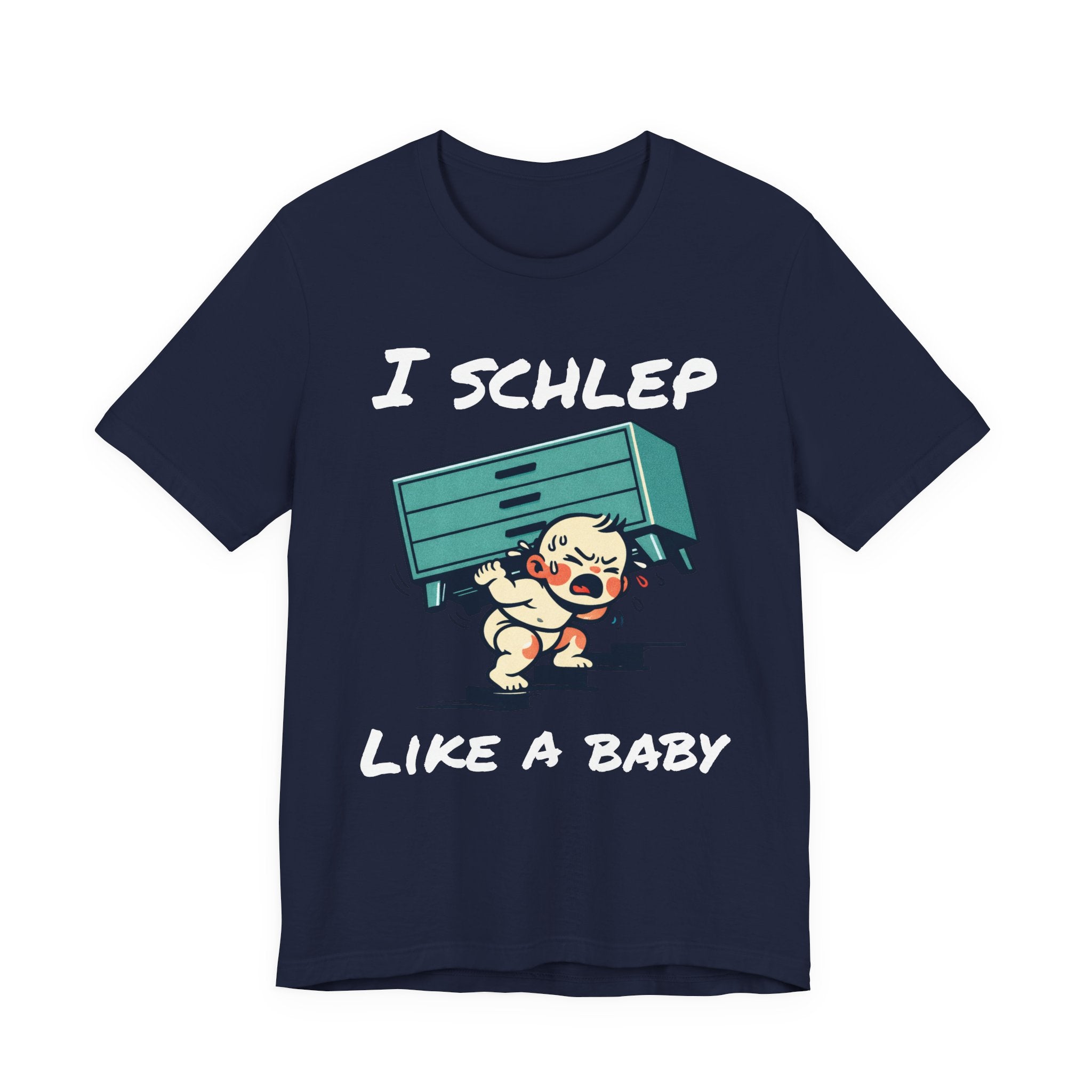 I Schlep Like a Baby T-Shirt — Funny Humor Moving Day Tee