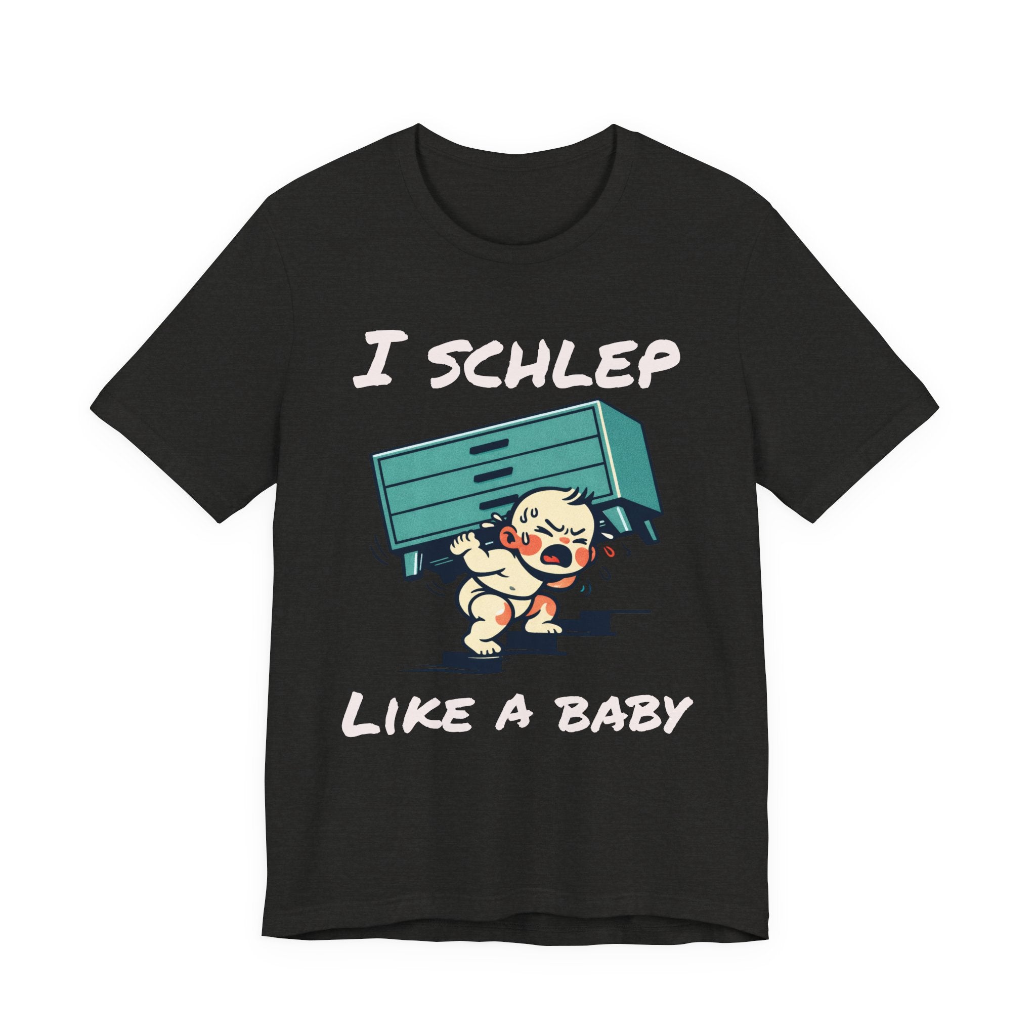 I Schlep Like a Baby T-Shirt — Funny Humor Moving Day Tee