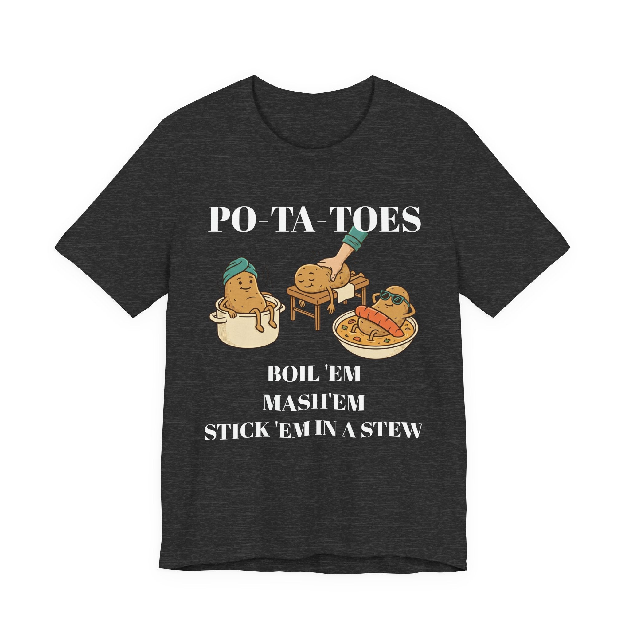 Potatoes Funny T‑Shirt — "PO‑TA‑TOES: Boil 'Em, Mash 'Em, Stick 'Em in a Stew"