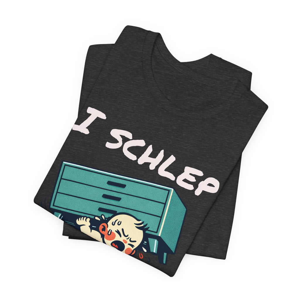I Schlep Like a Baby T-Shirt — Funny Humor Moving Day Tee