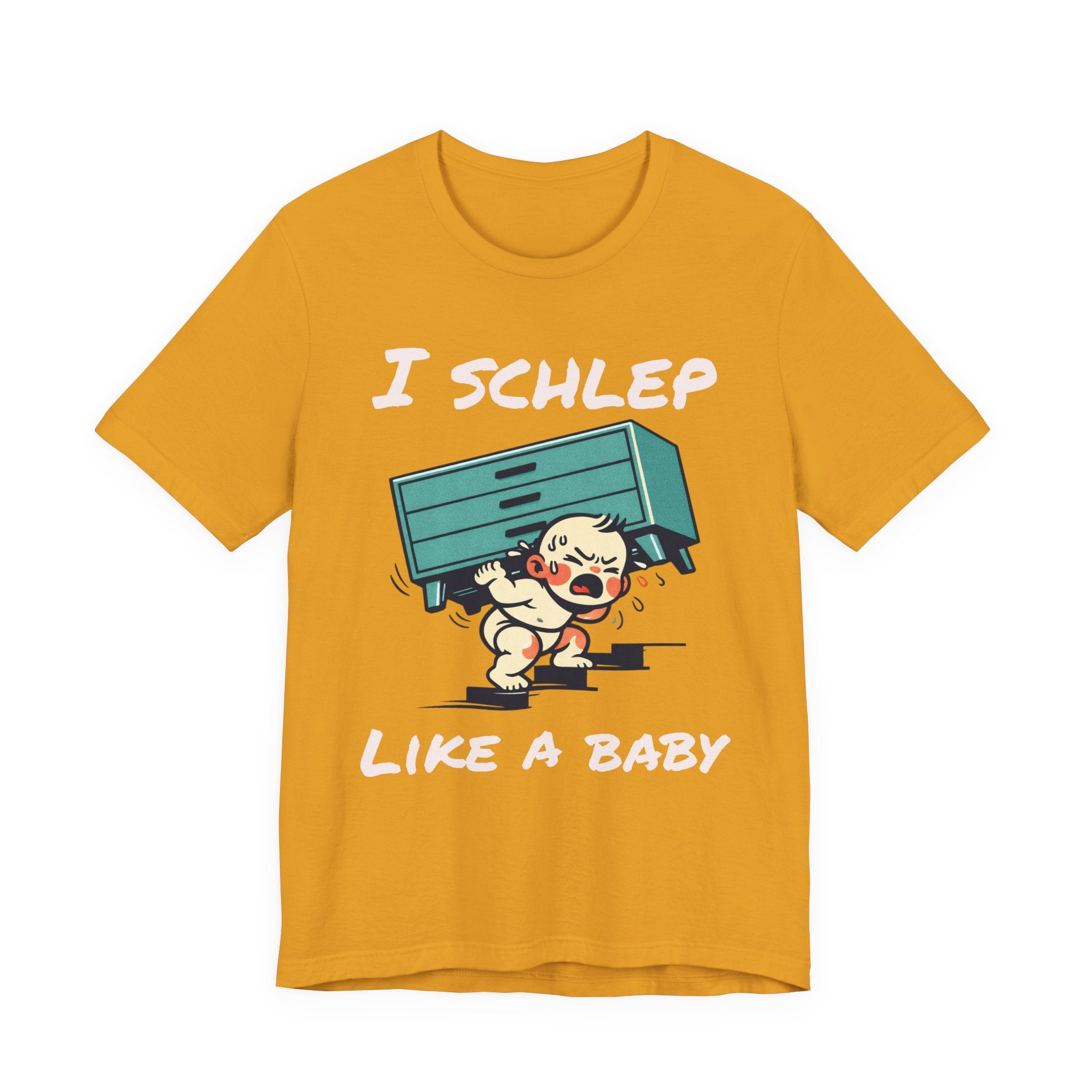 I Schlep Like a Baby T-Shirt — Funny Humor Moving Day Tee