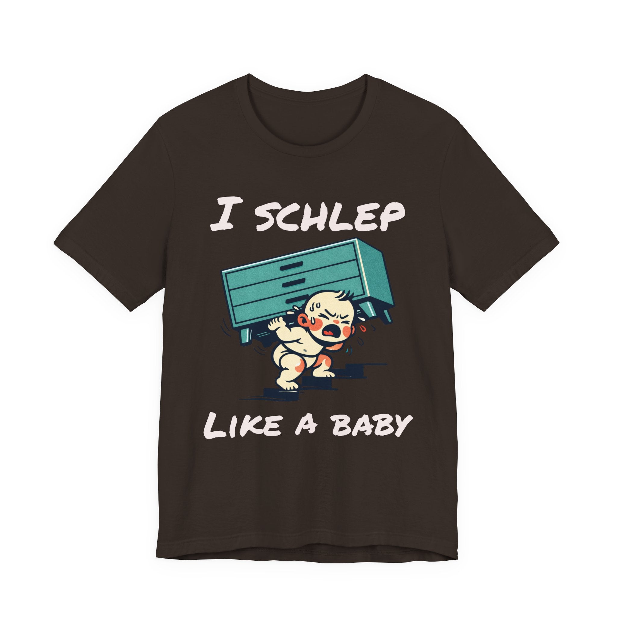 I Schlep Like a Baby T-Shirt — Funny Humor Moving Day Tee