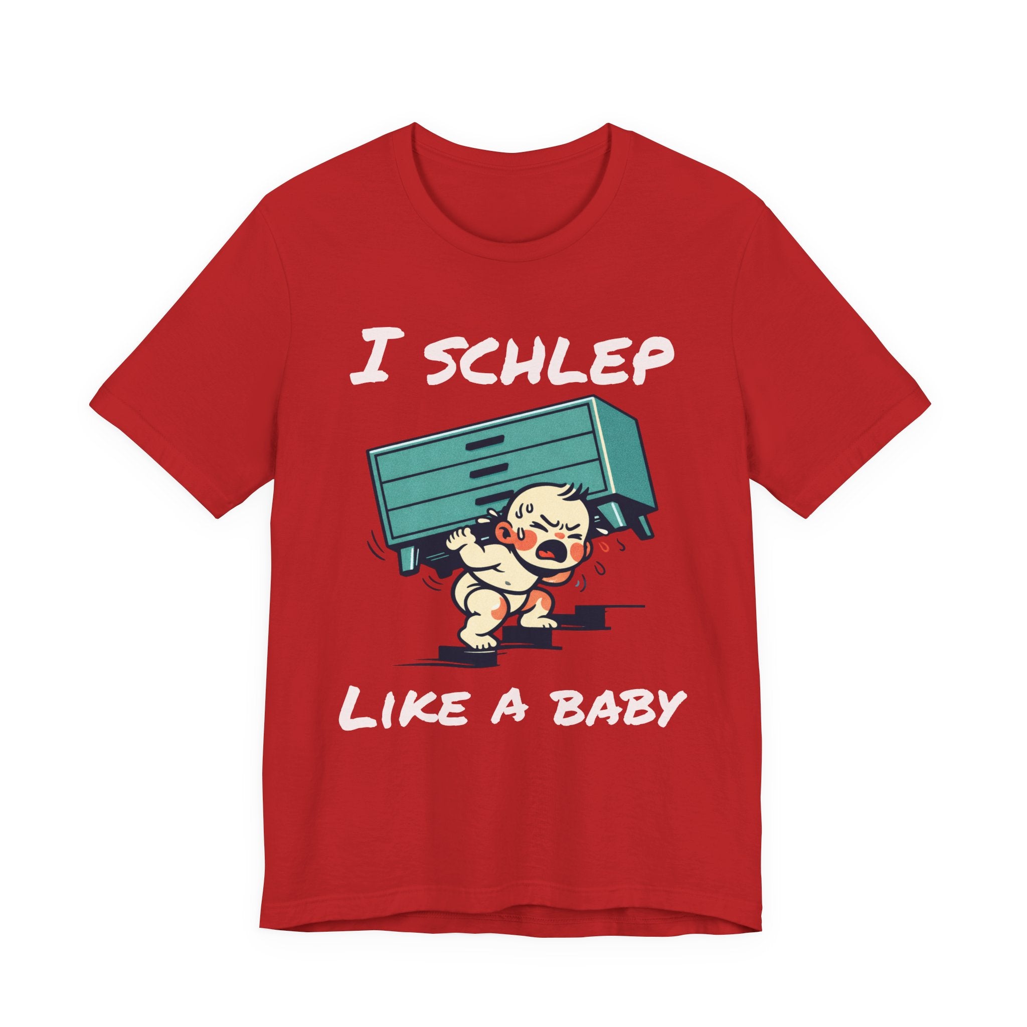 I Schlep Like a Baby T-Shirt — Funny Humor Moving Day Tee