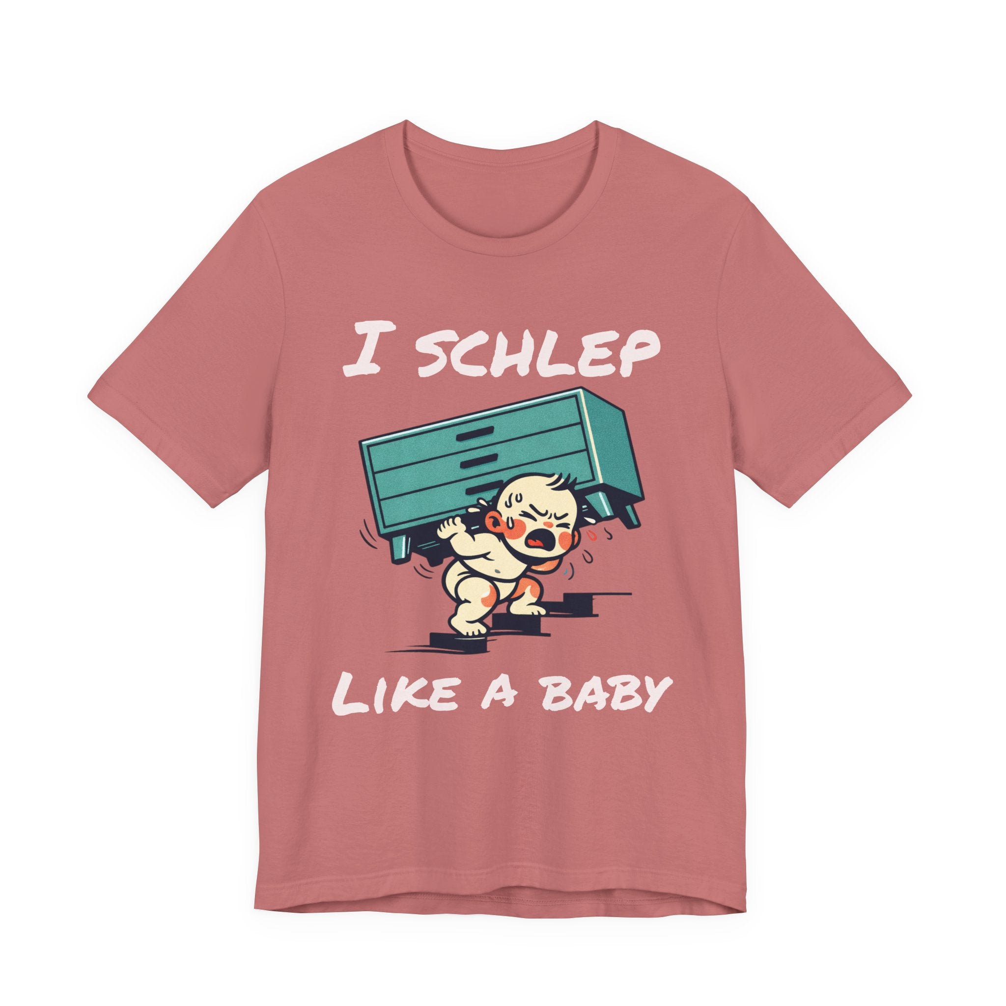 I Schlep Like a Baby T-Shirt — Funny Humor Moving Day Tee