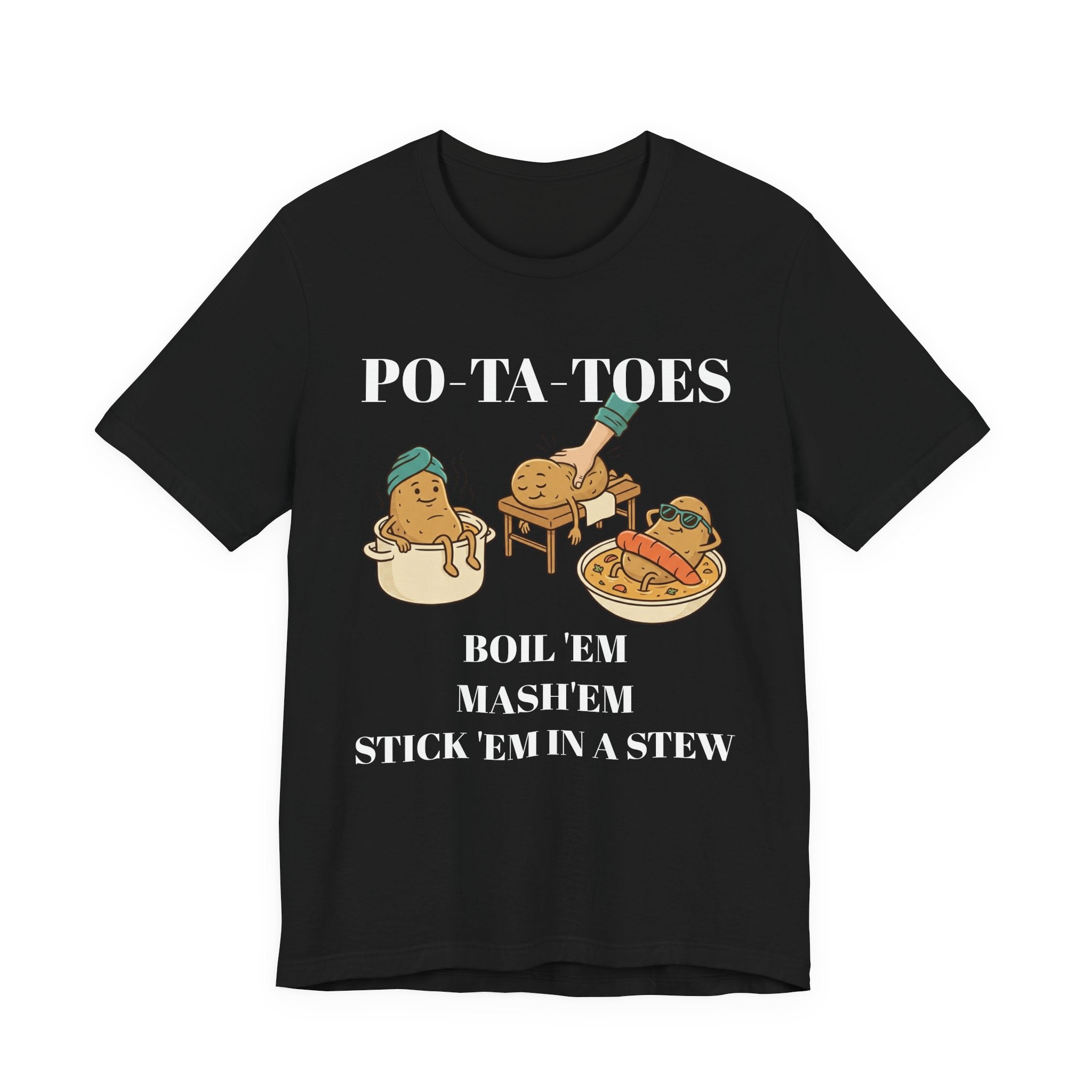 Potatoes Funny T‑Shirt — "PO‑TA‑TOES: Boil 'Em, Mash 'Em, Stick 'Em in a Stew"