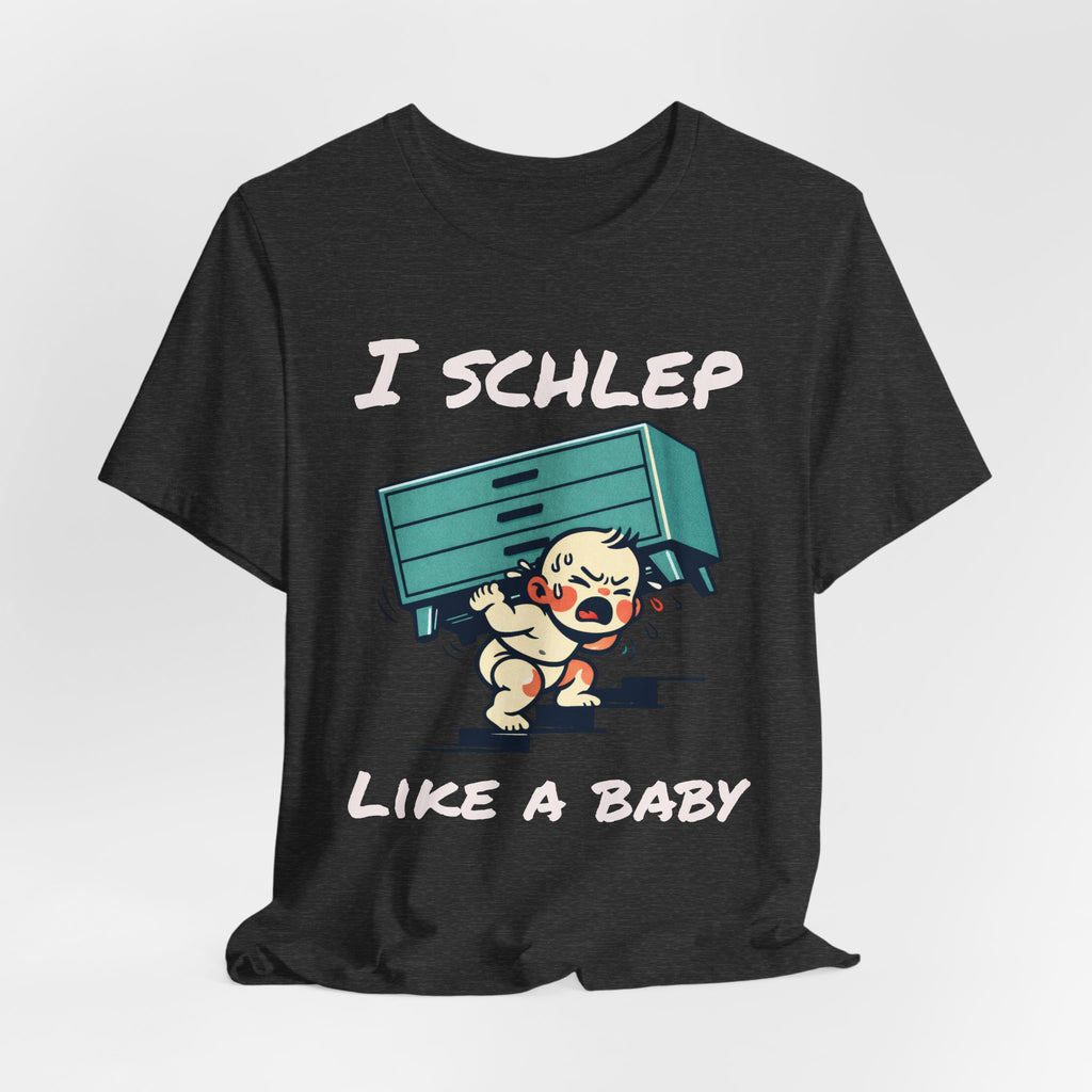 I Schlep Like a Baby T-Shirt — Funny Humor Moving Day Tee