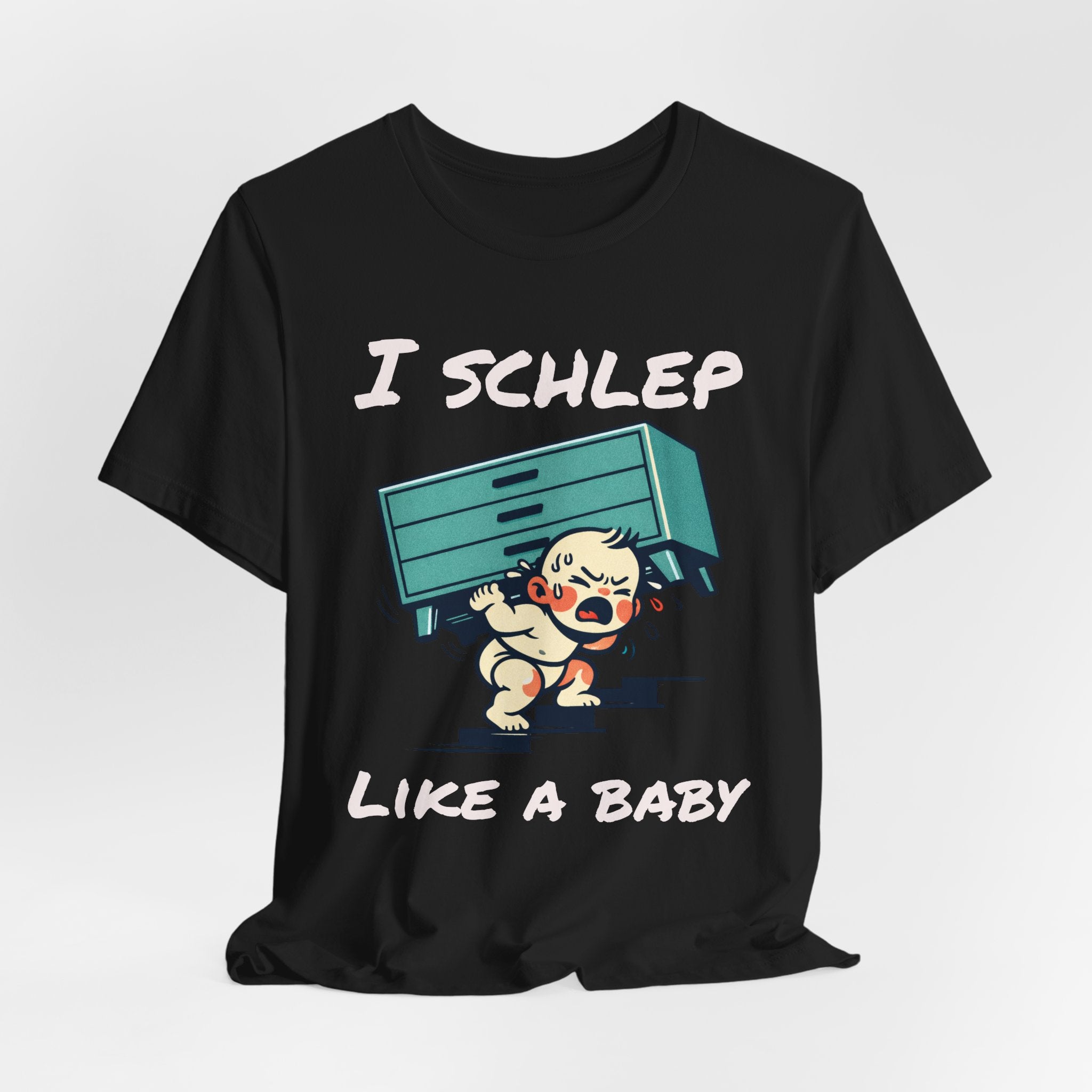 I Schlep Like a Baby T-Shirt — Funny Humor Moving Day Tee