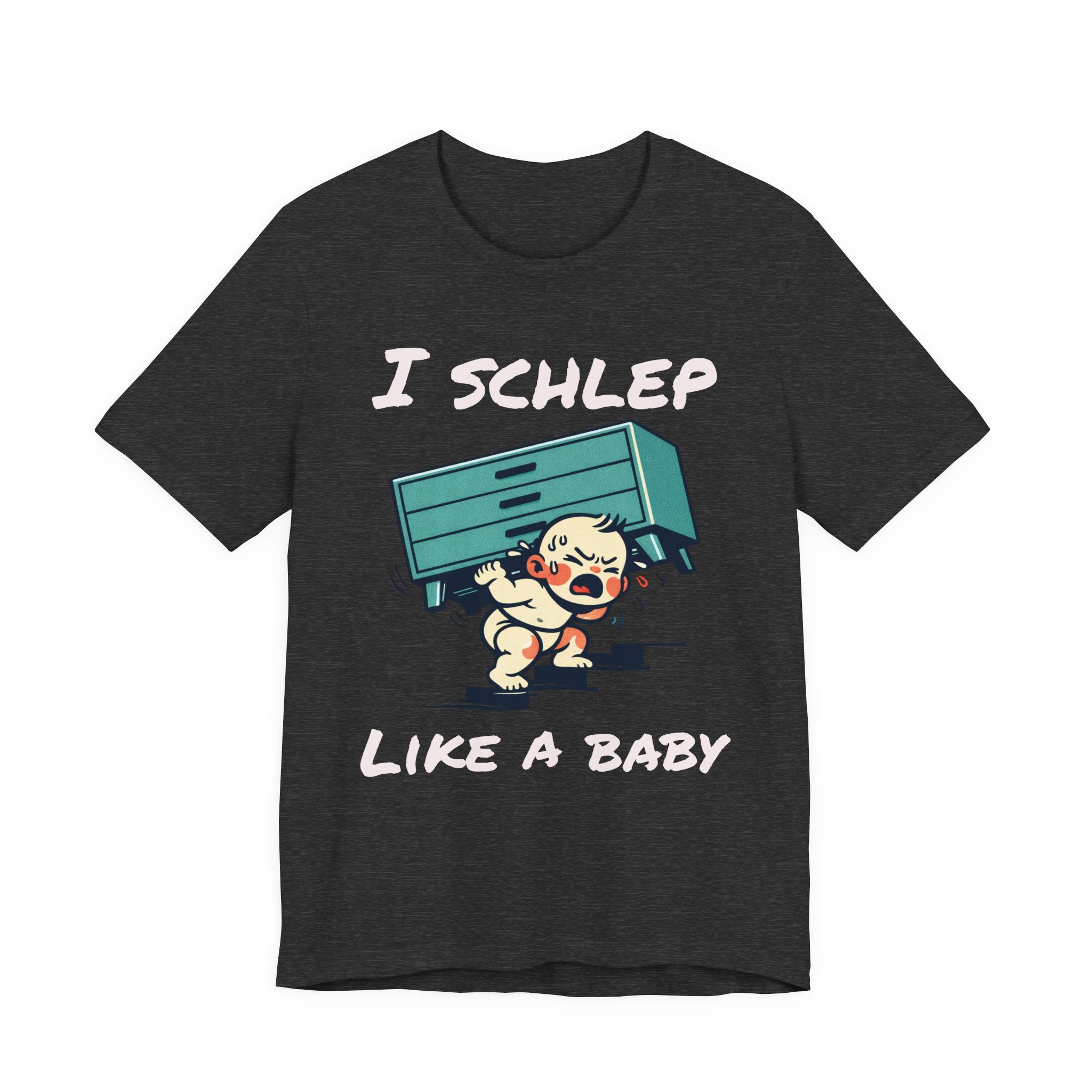I Schlep Like a Baby T-Shirt — Funny Humor Moving Day Tee