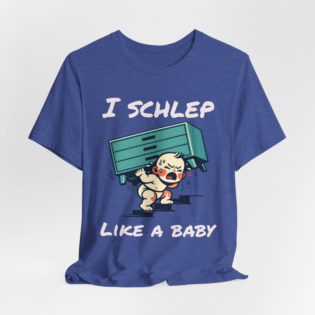 I Schlep Like a Baby T-Shirt — Funny Humor Moving Day Tee