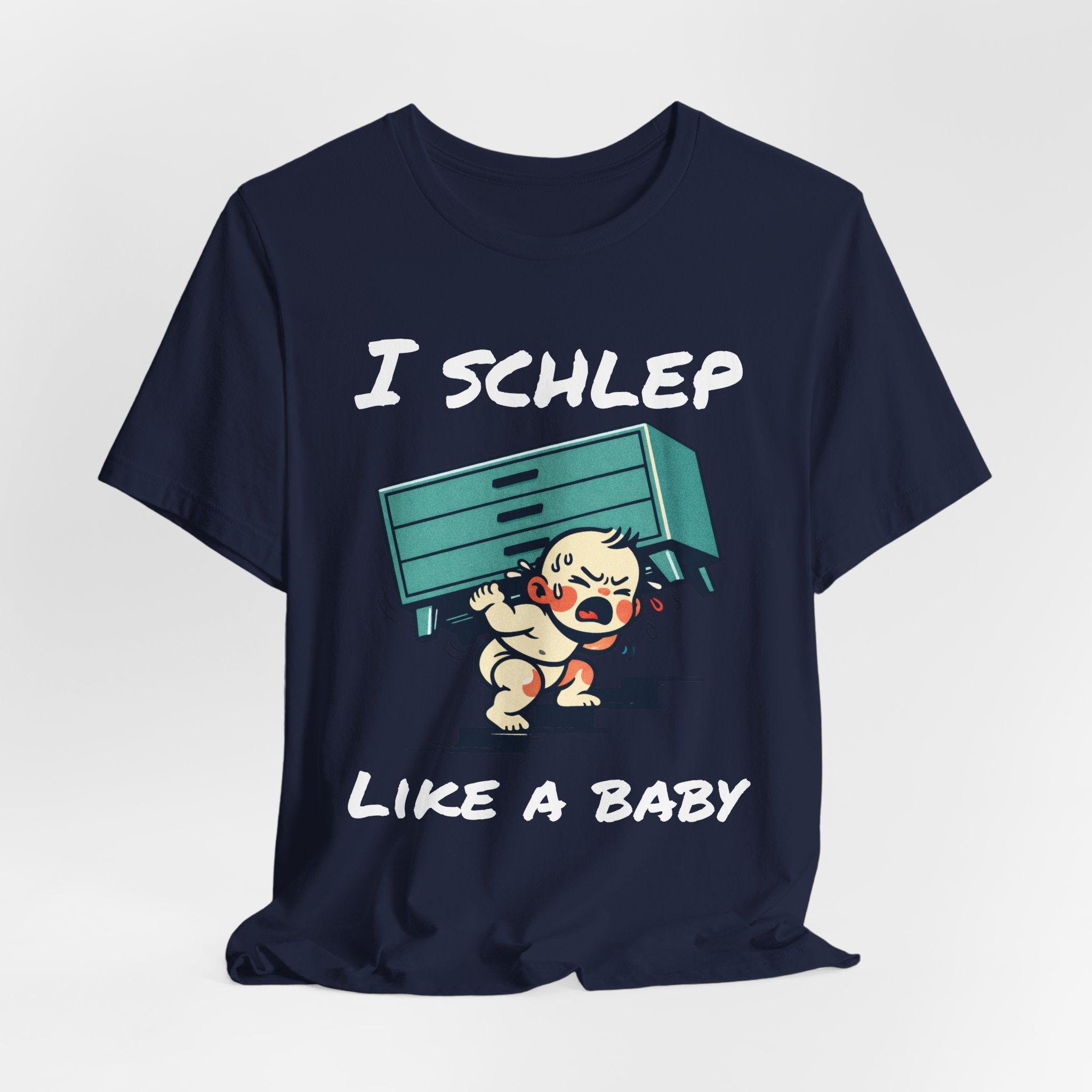 I Schlep Like a Baby T-Shirt — Funny Humor Moving Day Tee